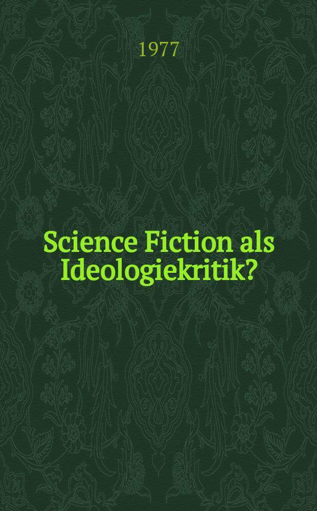Science Fiction als Ideologiekritik? : Utopische Spuren in der amer. Science fiction-Literatur 1940-1955