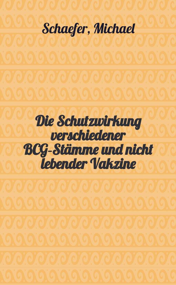 Die Schutzwirkung verschiedener BCG-Stämme und nicht lebender Vakzine : Inaug.-Diss