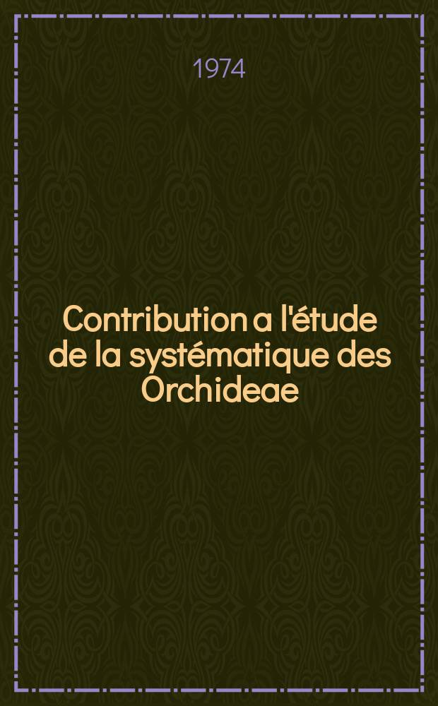 Contribution a l'étude de la systématique des Orchideae (Orchidaceae A. L. Jussieu 1789) des zones tempérées de l'hémisphère Nord : Thèse ..