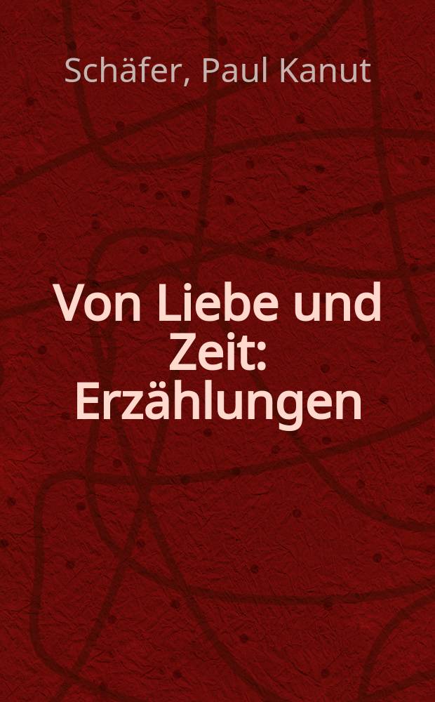 Von Liebe und Zeit : Erzählungen