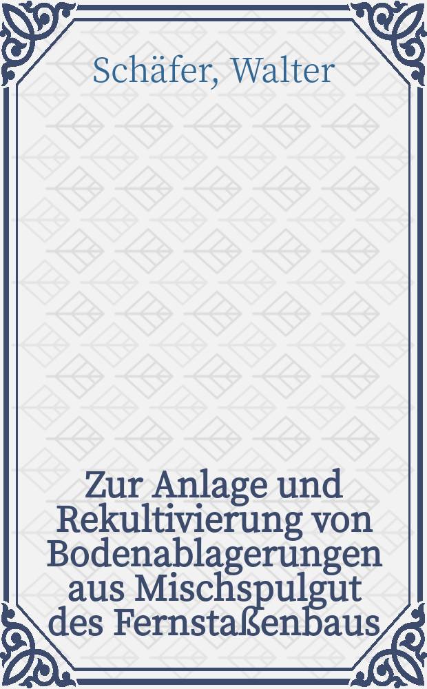 Zur Anlage und Rekultivierung von Bodenablagerungen aus Mischspulgut des Fernstaßenbaus