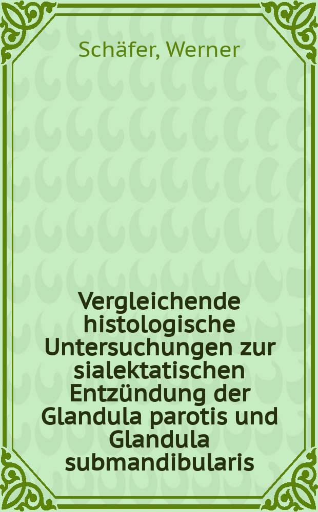Vergleichende histologische Untersuchungen zur sialektatischen Entzündung der Glandula parotis und Glandula submandibularis : Inaug.-Diss