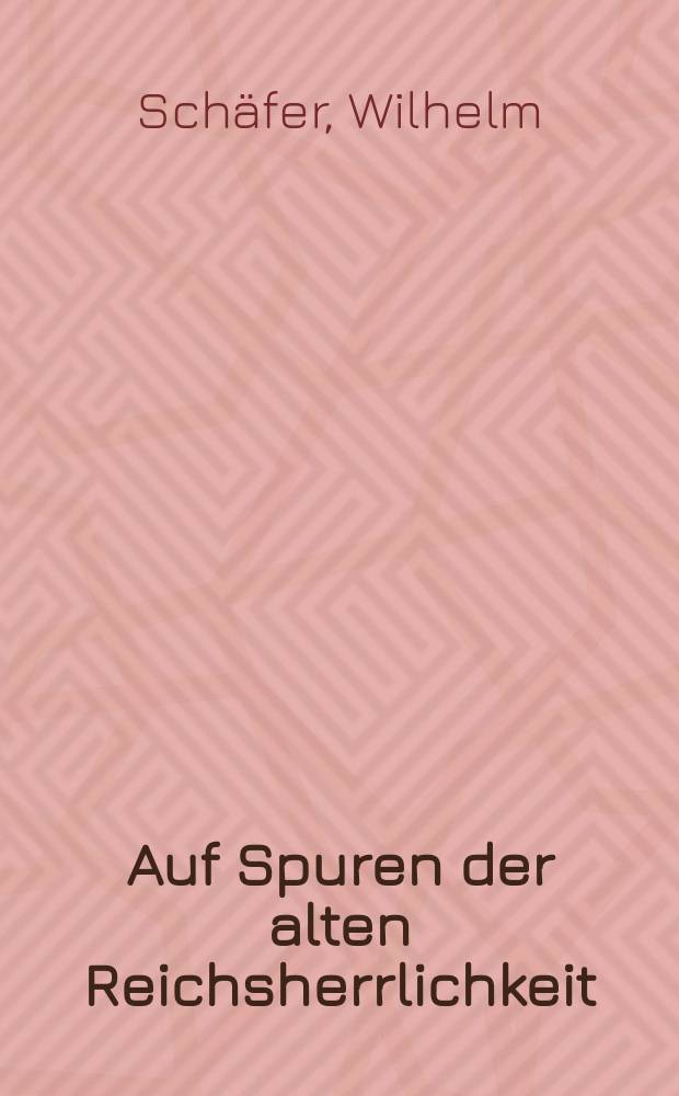 Auf Spuren der alten Reichsherrlichkeit
