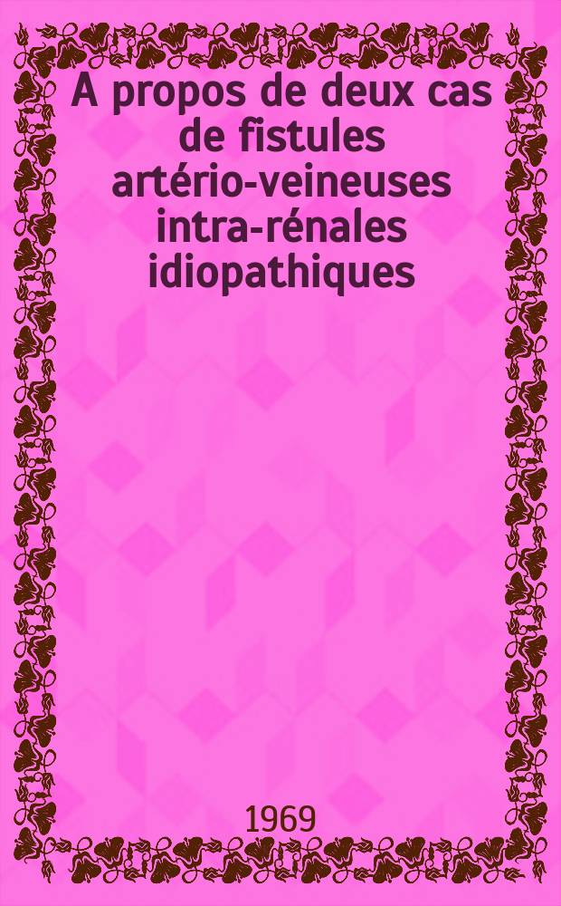 A propos de deux cas de fistules artério-veineuses intra-rénales idiopathiques : Thèse ..
