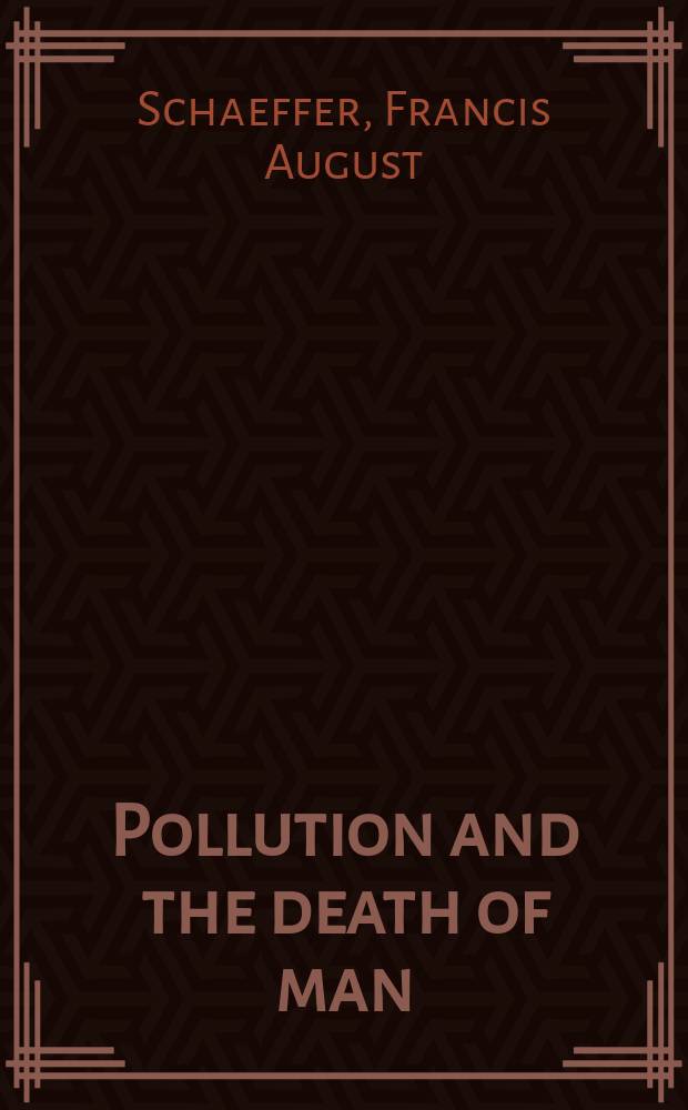 Pollution and the death of man : The Christian view of ecology