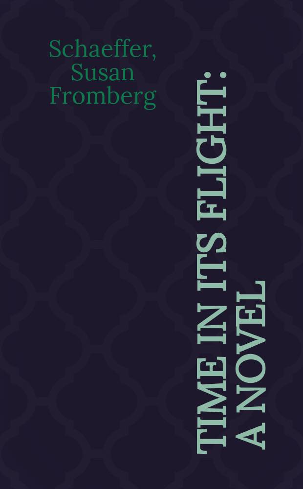 Time in its flight : A novel