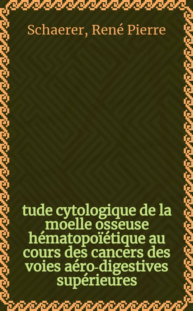 Étude cytologique de la moelle osseuse hématopoïétique au cours des cancers des voies aéro-digestives supérieures : À propos de 137 observations du Service d'O.R.L. : Thèse ..