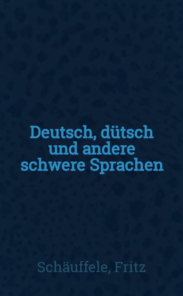 Deutsch, dütsch und andere schwere Sprachen