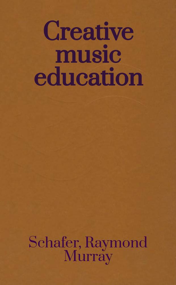 Creative music education : A handb. for the mod. music teacher