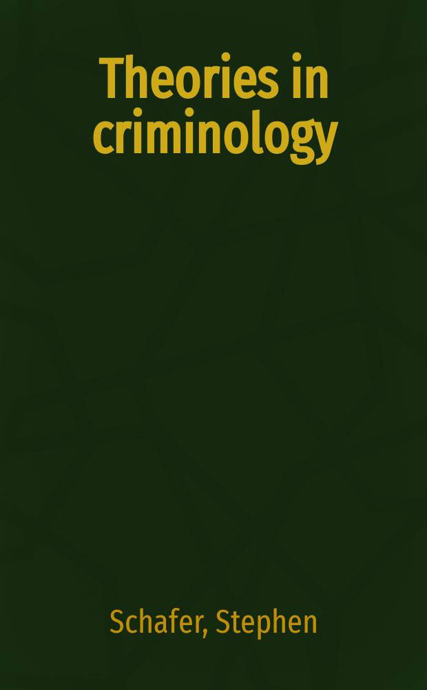 Theories in criminology : Past and present philosophies of the crime problem