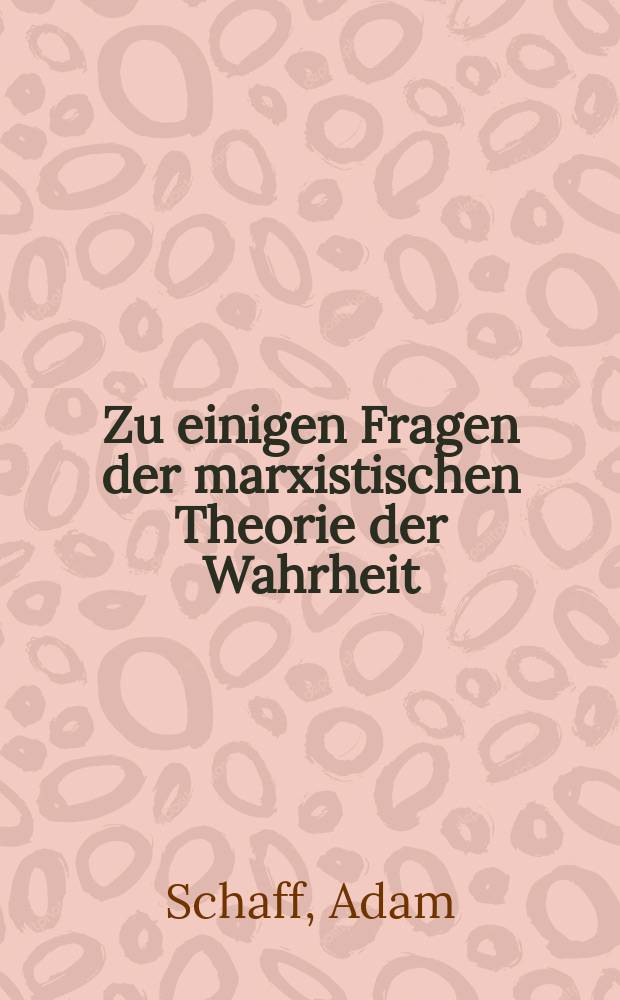 Zu einigen Fragen der marxistischen Theorie der Wahrheit