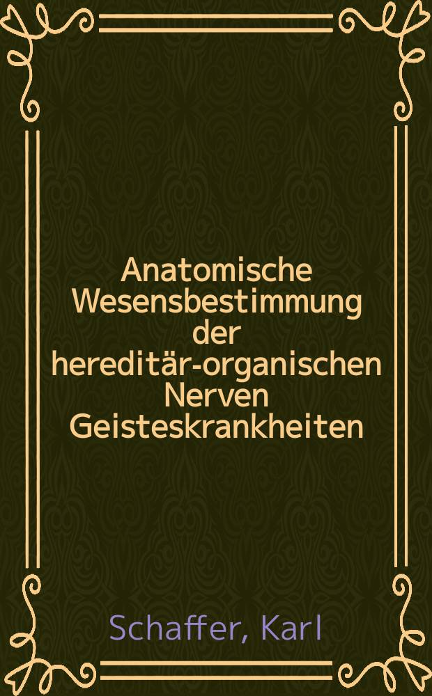 Anatomische Wesensbestimmung der hereditär-organischen Nerven Geisteskrankheiten