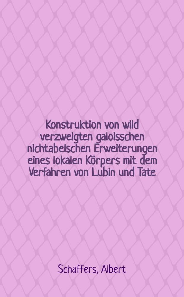 Konstruktion von wild verzweigten galoisschen nichtabelschen Erweiterungen eines lokalen K&ouml;rpers mit dem Verfahren von Lubin und Tate : Inaug.-Diss