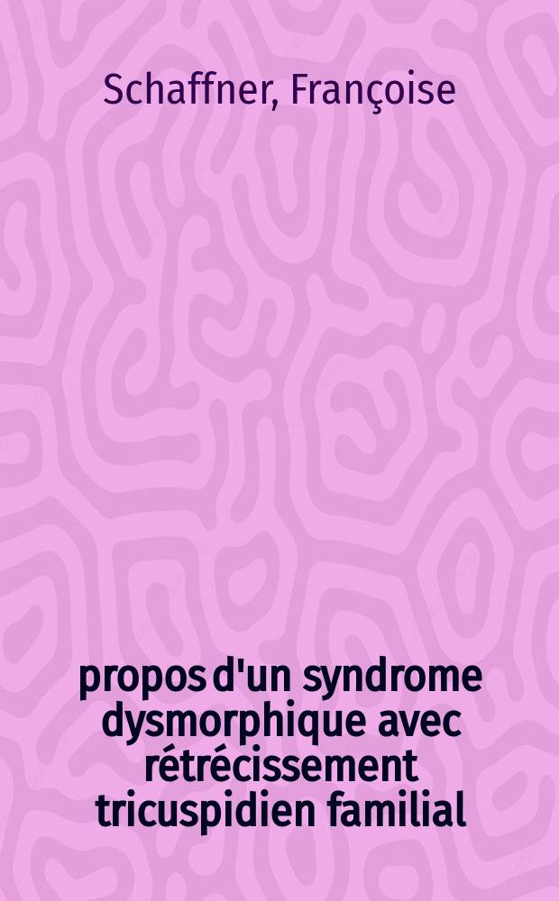 À propos d'un syndrome dysmorphique avec rétrécissement tricuspidien familial : Thèse ..