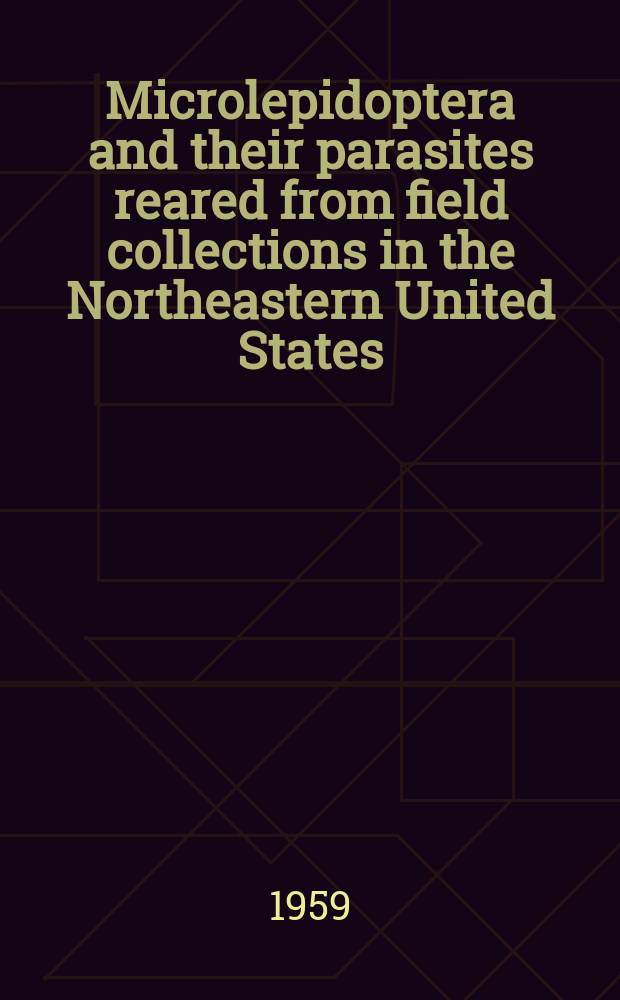 Microlepidoptera and their parasites reared from field collections in the Northeastern United States
