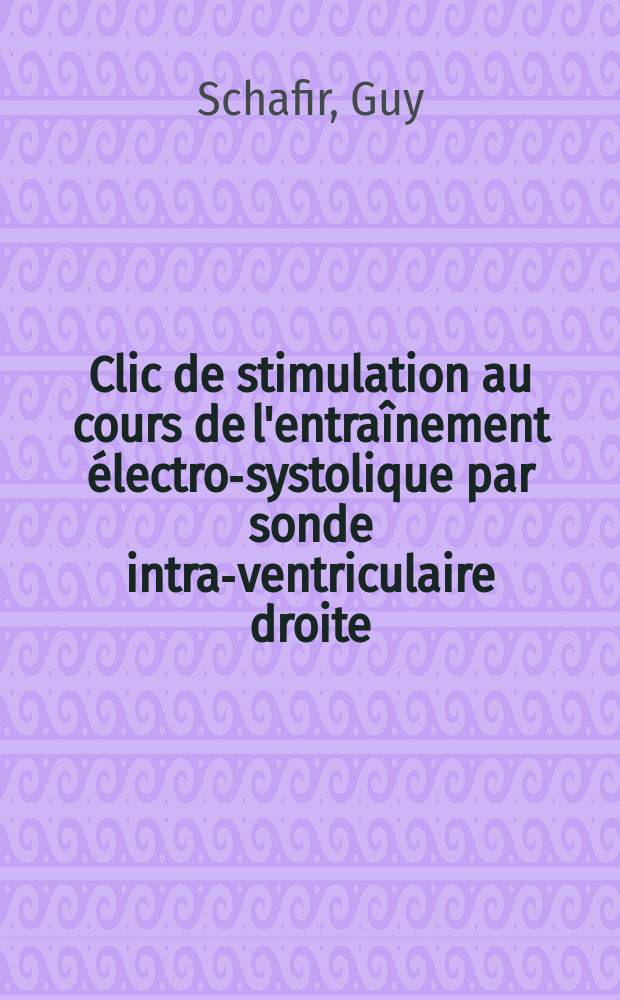 Clic de stimulation au cours de l'entraînement électro-systolique par sonde intra-ventriculaire droite : Thèse ..