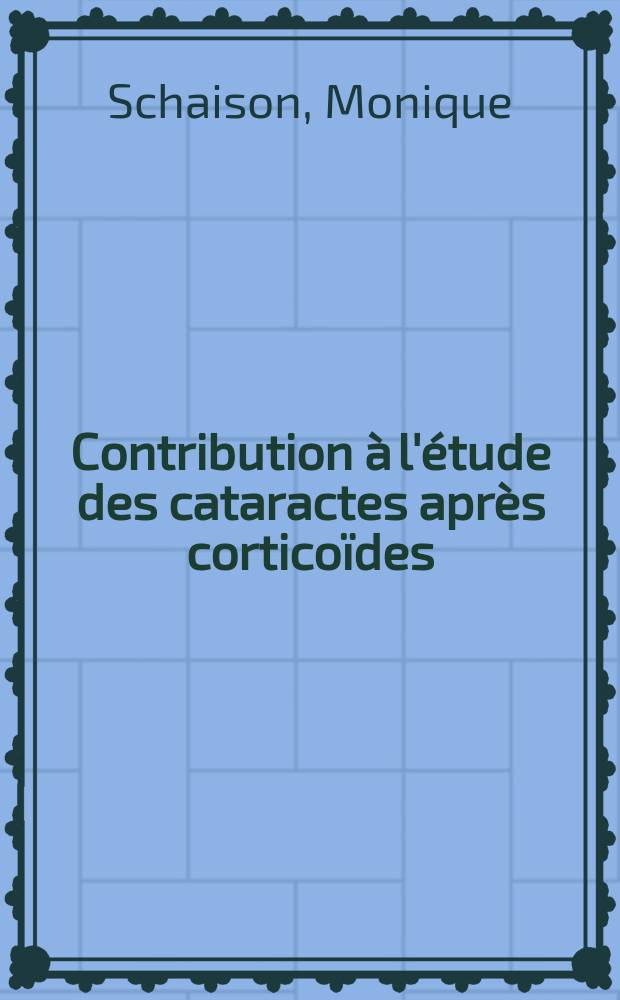 Contribution à l'étude des cataractes après corticoïdes : Thèse ..