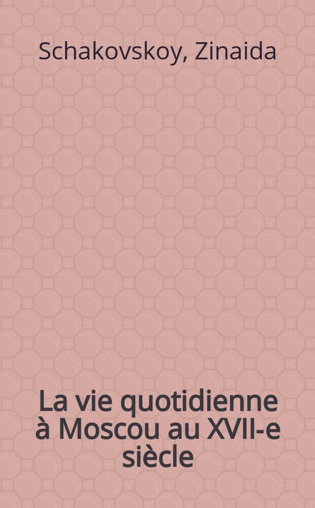 La vie quotidienne à Moscou au XVII-e siècle