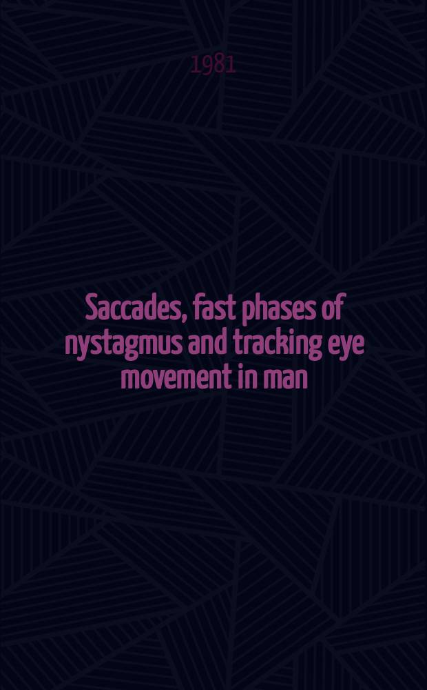 Saccades, fast phases of nystagmus and tracking eye movement in man : An electro-oculographic study : Akad. avh