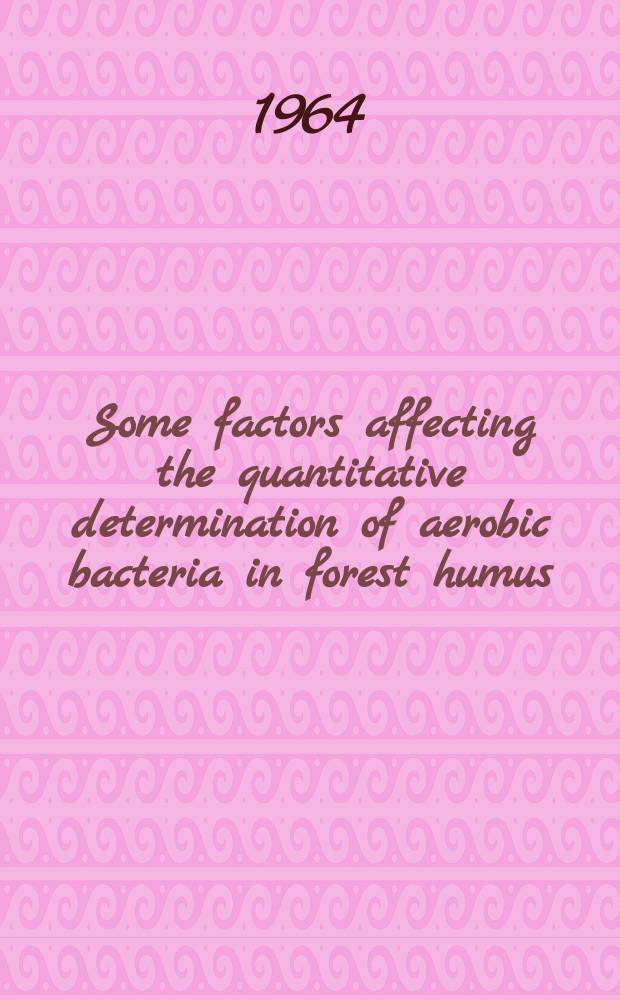 Some factors affecting the quantitative determination of aerobic bacteria in forest humus