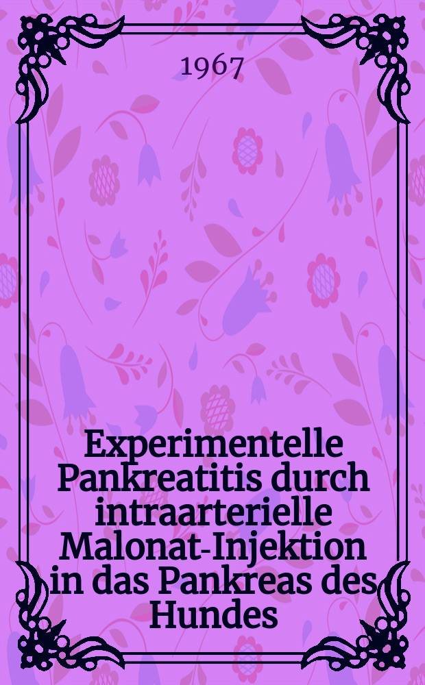 Experimentelle Pankreatitis durch intraarterielle Malonat-Injektion in das Pankreas des Hundes : Inaug.-Diss. ... der ... Med. Fakultät der ... Univ. Mainz