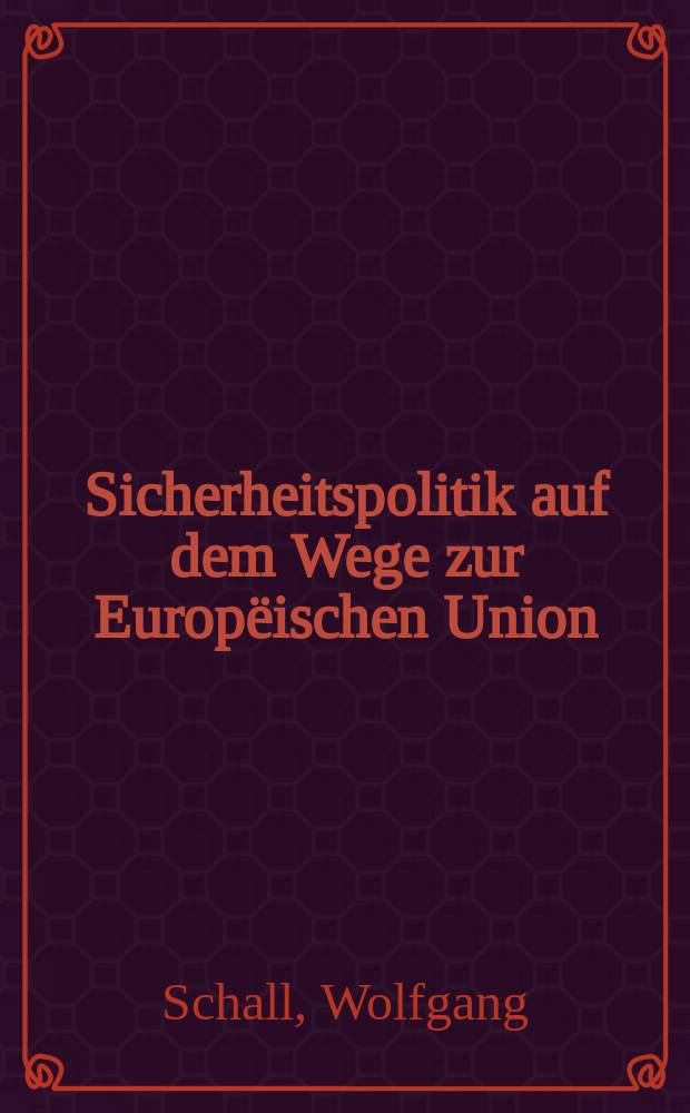 Sicherheitspolitik auf dem Wege zur Europëischen Union : Aus der Arbeit des Europ. Parlaments