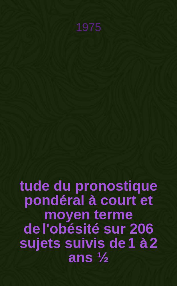 Étude du pronostique pondéral à court et moyen terme de l'obésité sur 206 sujets suivis de 1 à 2 ans ½ : Thèse ..