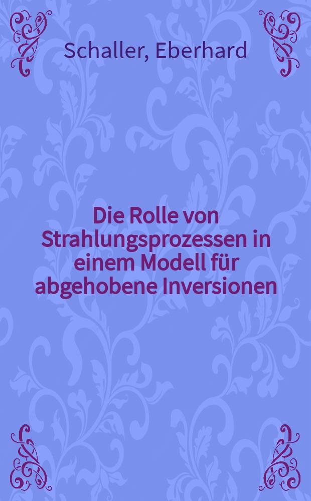 Die Rolle von Strahlungsprozessen in einem Modell für abgehobene Inversionen : Inaug.-Diss