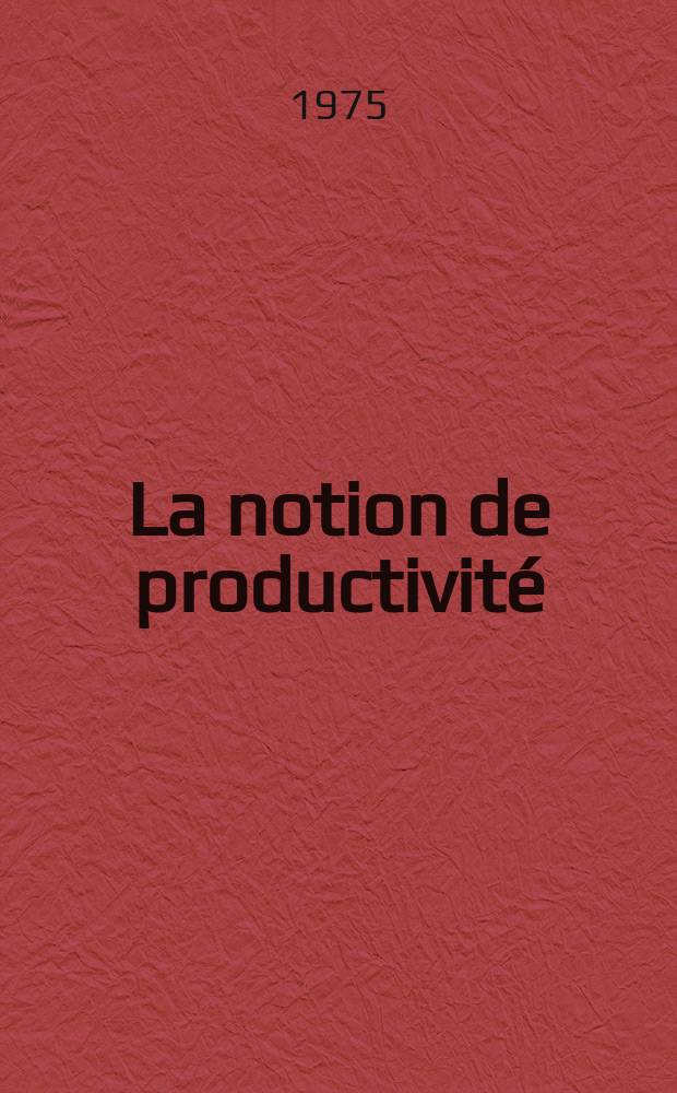 La notion de productivité : Essai critique