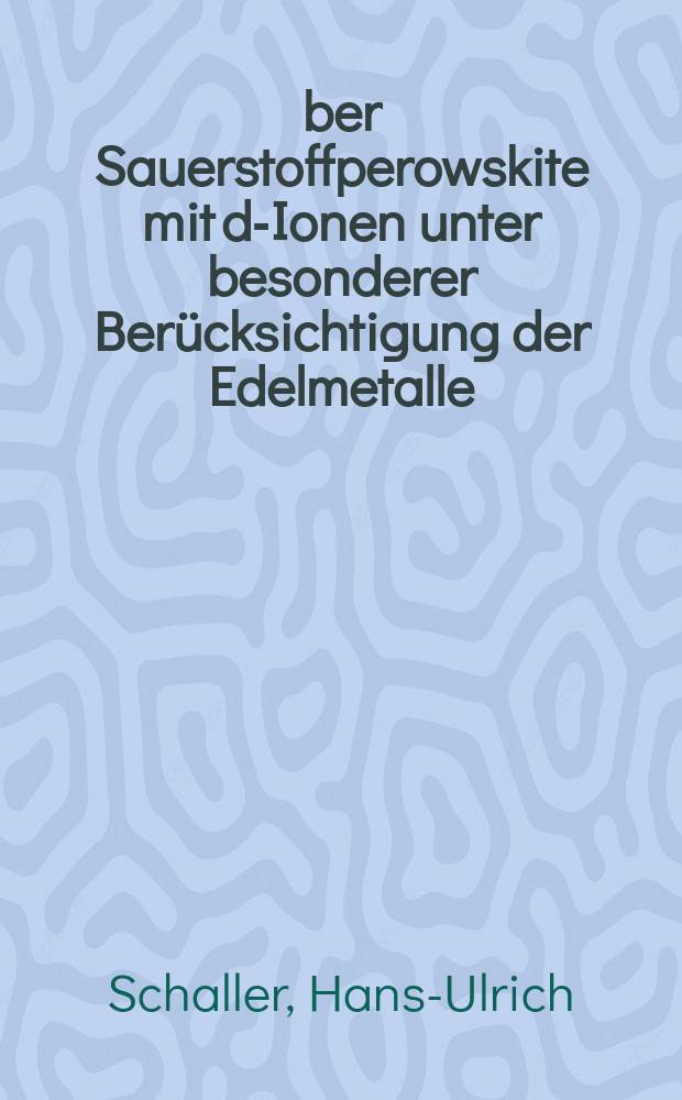 Über Sauerstoffperowskite mit d-Ionen unter besonderer Berücksichtigung der Edelmetalle : Diss