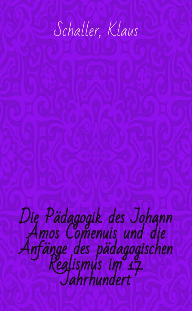 Die Pädagogik des Johann Amos Comenuis und die Anfänge des pädagogischen Realismus im 17. Jahrhundert