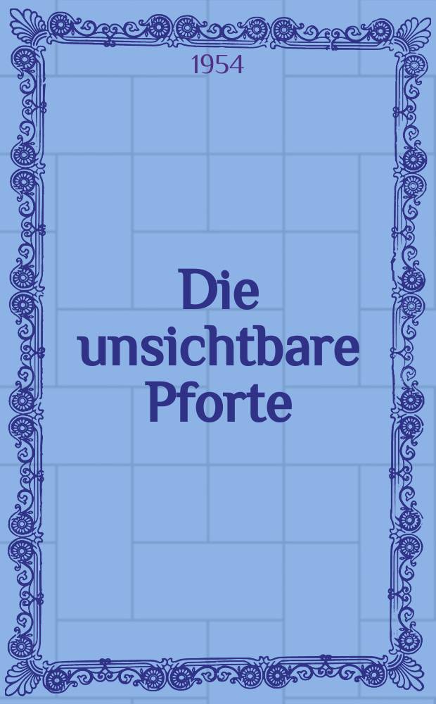Die unsichtbare Pforte : Roman