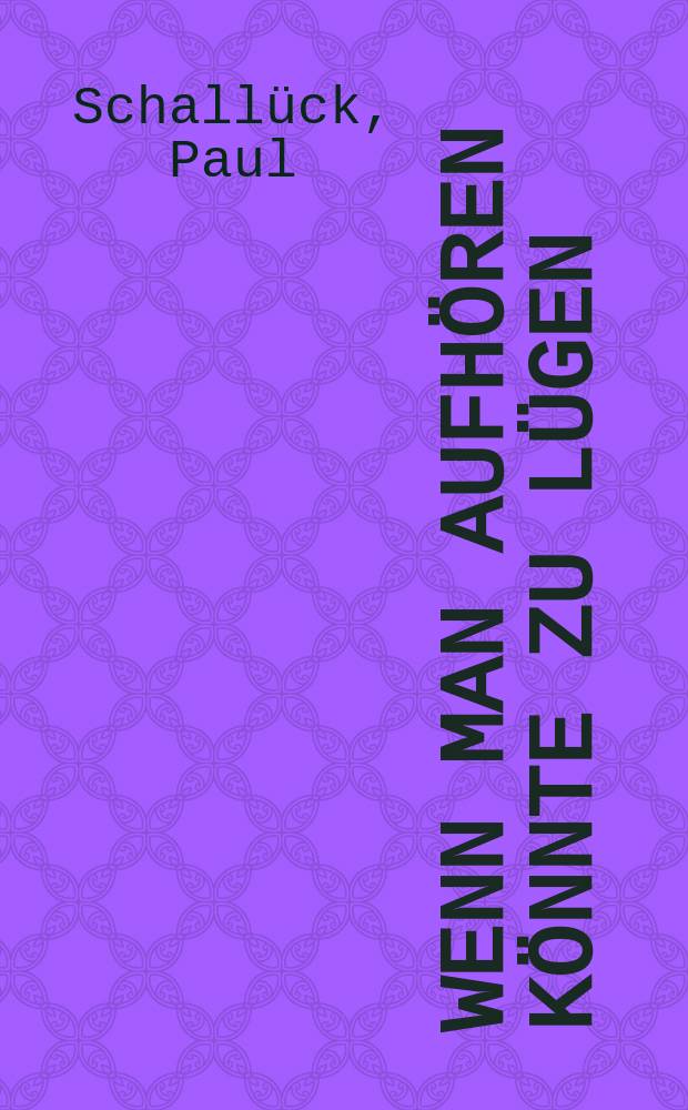 Wenn man aufhören könnte zu lügen : Roman
