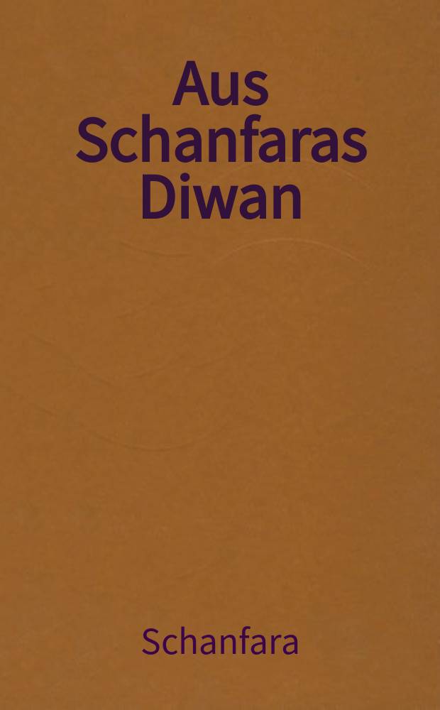 Aus Schanfaras Diwan