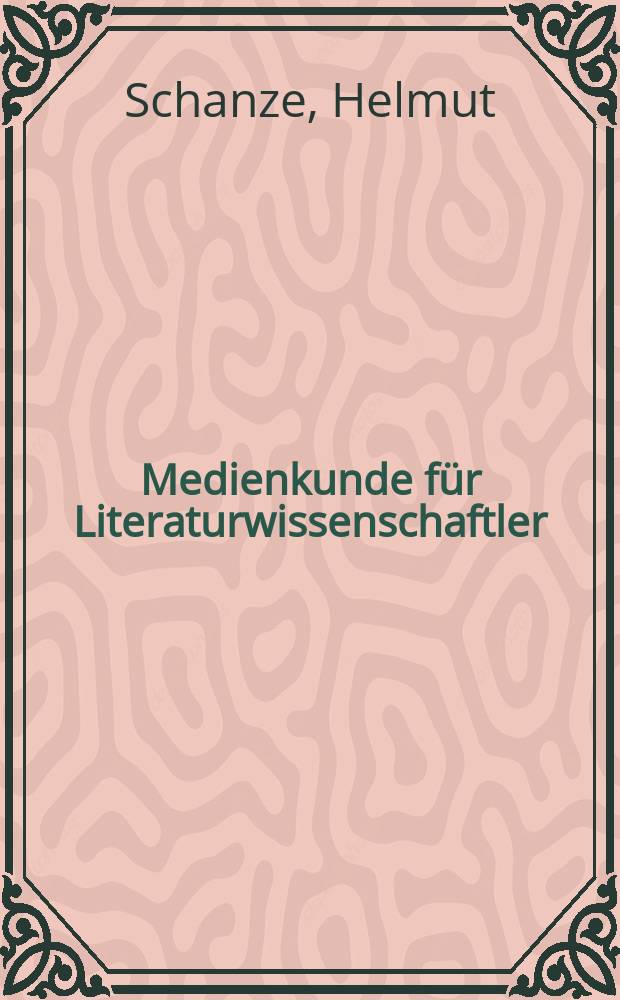 Medienkunde f&uuml;r Literaturwissenschaftler : Einf. und Bibliographie