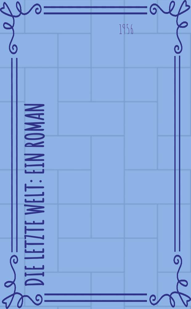 Die letzte Welt : Ein Roman