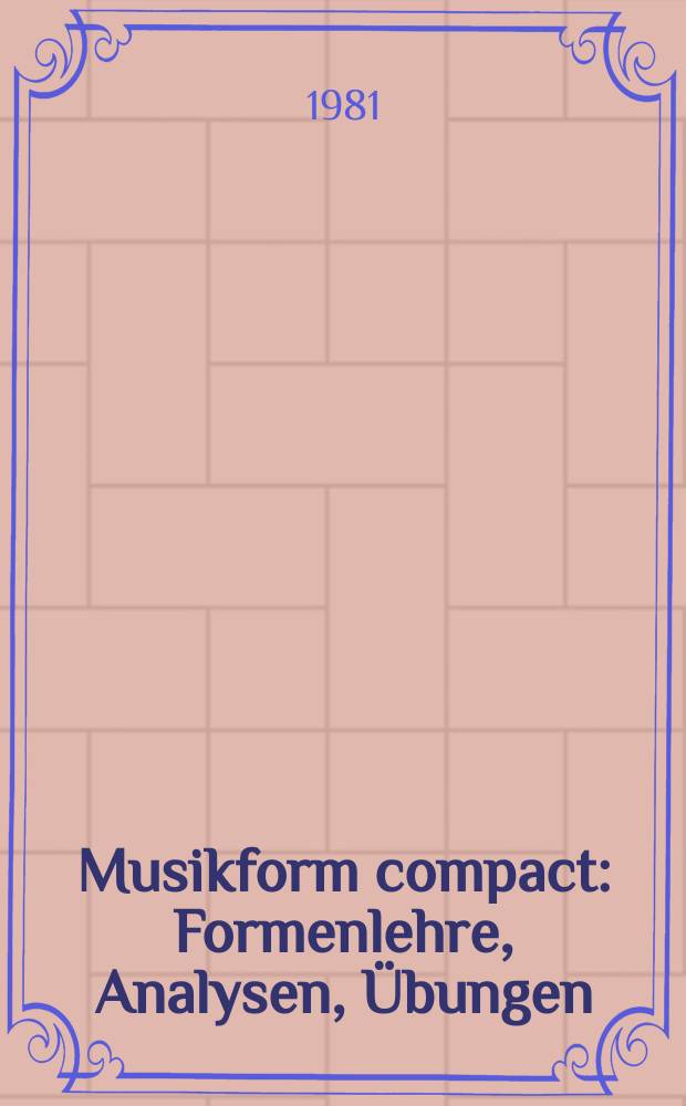 Musikform compact : Formenlehre, Analysen, Übungen