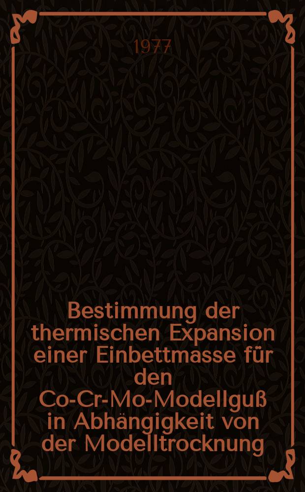 Bestimmung der thermischen Expansion einer Einbettmasse für den Co-Cr-Mo-Modellguß in Abhängigkeit von der Modelltrocknung : Inaug.-Diss. ... der Med. Fak. der ... Univ. Mainz ..