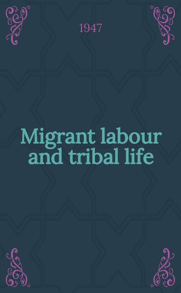 Migrant labour and tribal life : A study of conditions in the Bechuanaland Protectorate