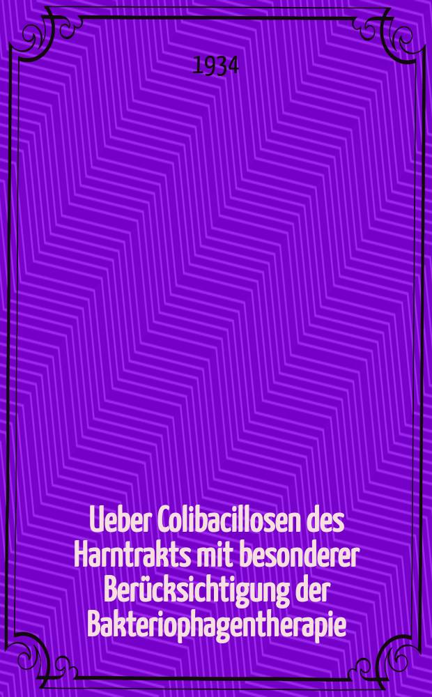 Ueber Colibacillosen des Harntrakts mit besonderer Berücksichtigung der Bakteriophagentherapie : Inaug.-Diss. zur Erlangung der Doktorwürde ... der Universität Genf