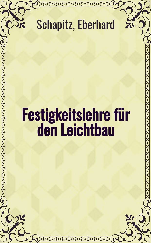 Festigkeitslehre für den Leichtbau : Die Berechnung versteifter Schalen und Vollwandsysteme auf Grund der Forschungen aus dem Metallflugzeugbau