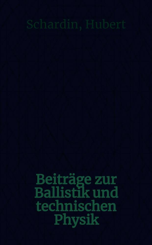 Beiträge zur Ballistik und technischen Physik
