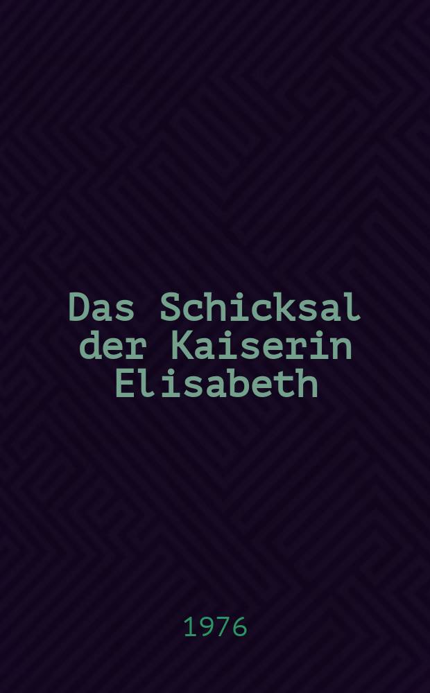 Das Schicksal der Kaiserin Elisabeth