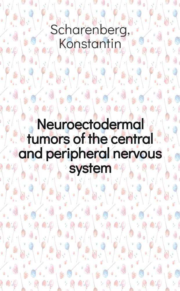 Neuroectodermal tumors of the central and peripheral nervous system