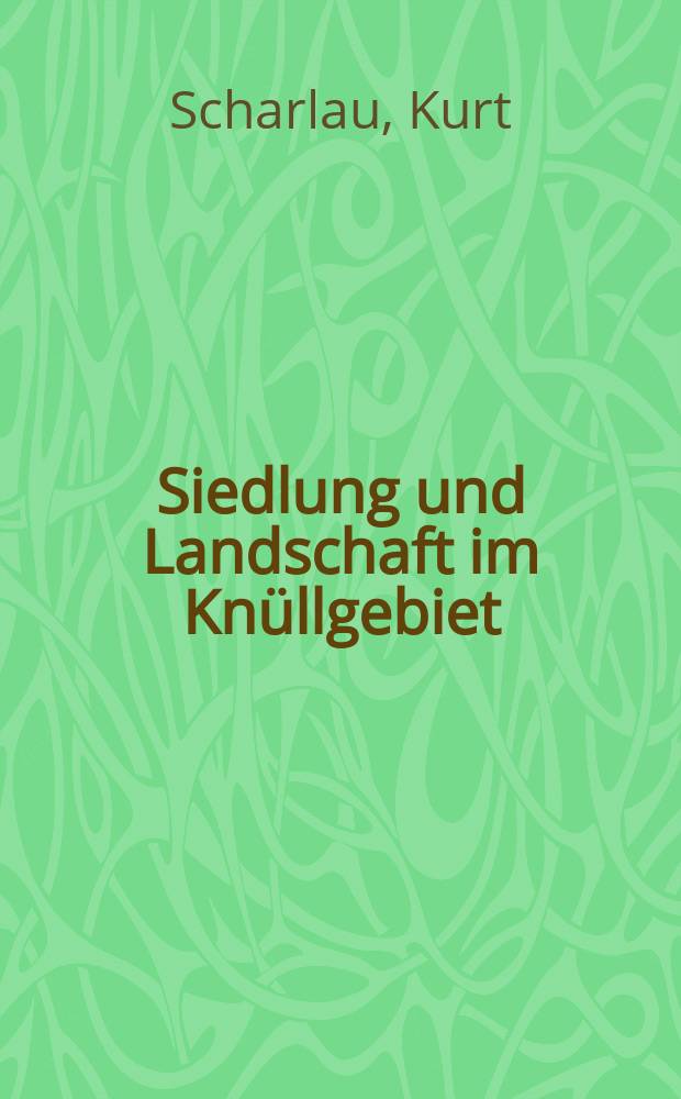 Siedlung und Landschaft im Knüllgebiet : Ein Beitrag zu den kulturgeographischen Problemen Hessens