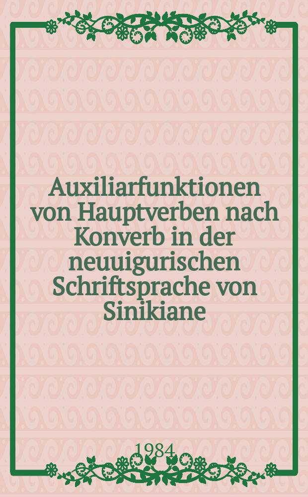 Auxiliarfunktionen von Hauptverben nach Konverb in der neuuigurischen Schriftsprache von Sinikiane