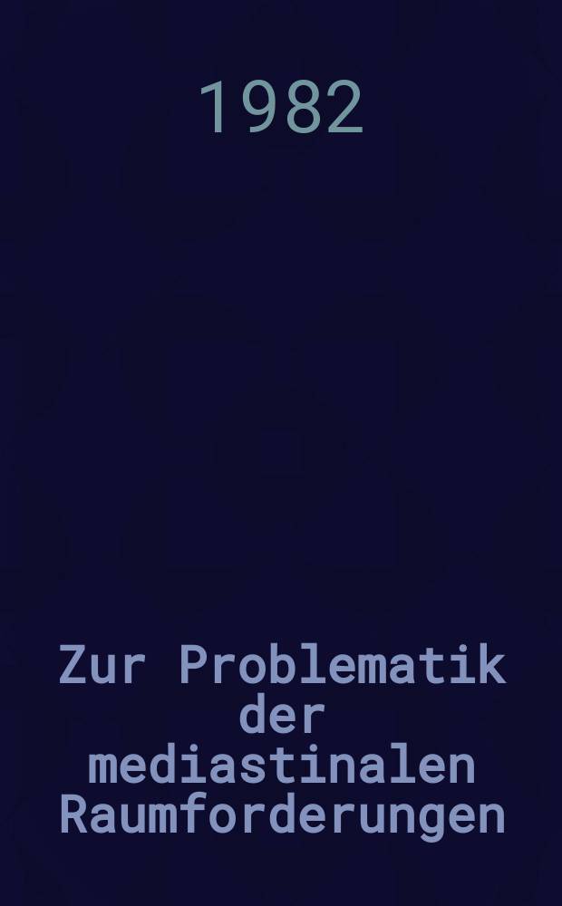 Zur Problematik der mediastinalen Raumforderungen : Inaug.-Diss