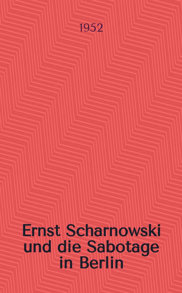 Ernst Scharnowski und die Sabotage in Berlin