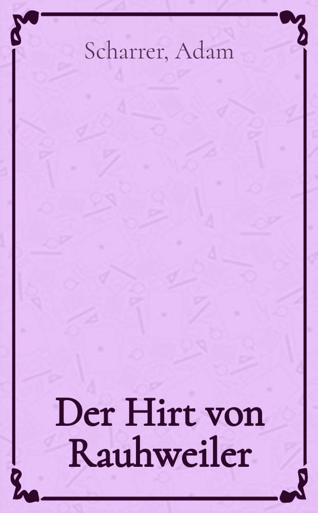 Der Hirt von Rauhweiler : Roman
