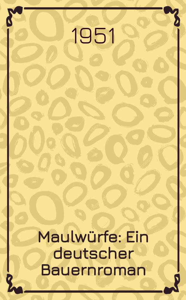 Maulwürfe : Ein deutscher Bauernroman